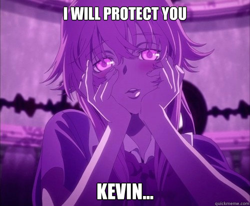 I will protect you Kevin... - I will protect you Kevin...  Yuno Gasai Face