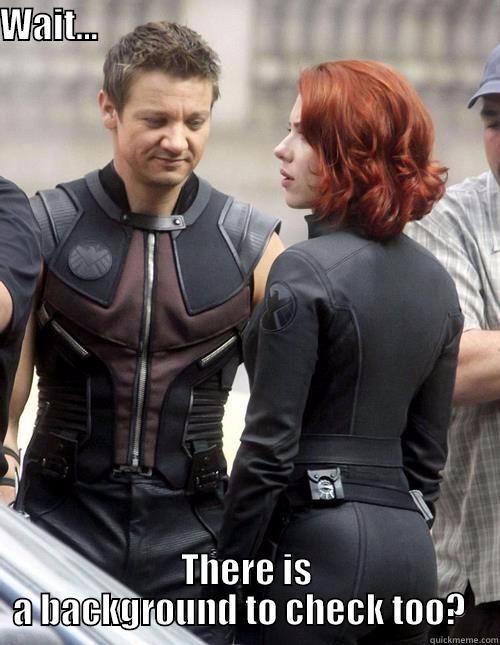 Background check? - WAIT...                                                               THERE IS A BACKGROUND TO CHECK TOO?   Hawkeye