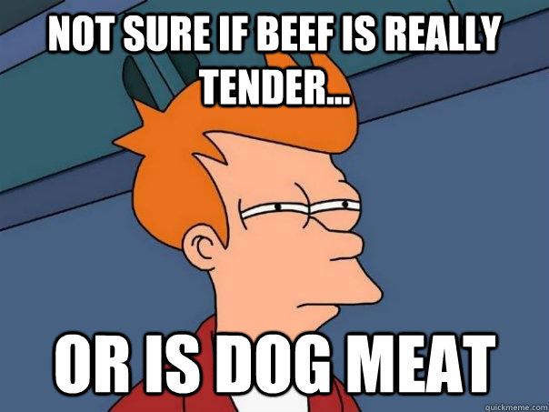 Not sure if beef is really tender... Or is dog meat - Not sure if beef is really tender... Or is dog meat  Futurama Fry