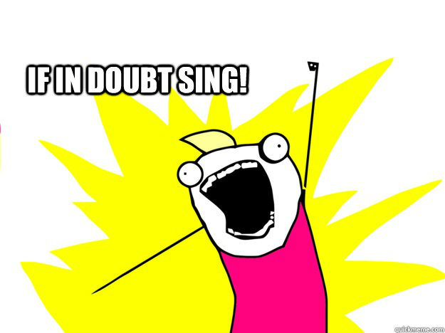 IF IN DOUBT SING!  roommate award