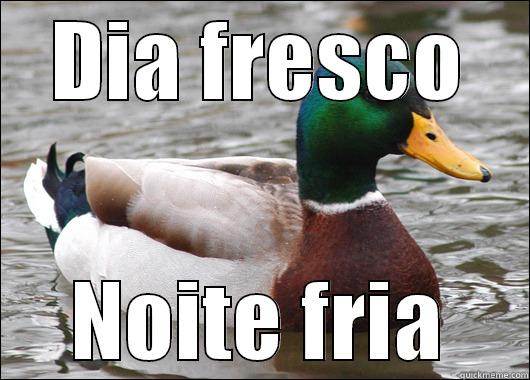 DIA FRESCO NOITE FRIA Actual Advice Mallard