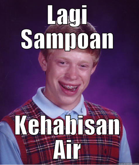 LAGI SAMPOAN KEHABISAN AIR Bad Luck Brian