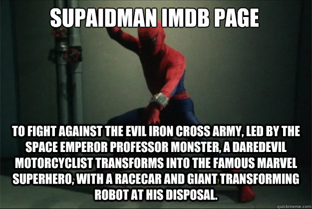 Supaidāman imdb page To fight against the evil Iron Cross Army, led by the space emperor Professor Monster, a daredevil motorcyclist transforms into the famous Marvel Superhero, with a racecar and giant transforming robot at his disposal.  