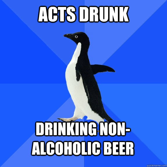 acts drunk drinking non-alcoholic beer   Socially Awkward Penguin