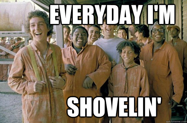 Everyday I'm Shovelin'  Holes