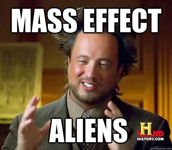 MASS EFFECT  Aliens - MASS EFFECT  Aliens  Ancient Aliens