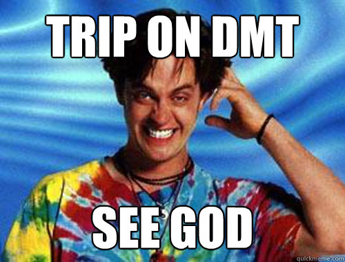 trip on dmt see god  Introducing Stoner Ent