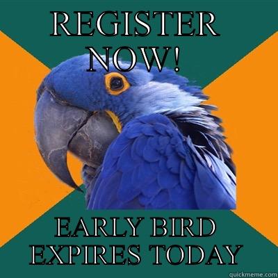 REGISTER NOW! EARLY BIRD EXPIRES TODAY Paranoid Parrot