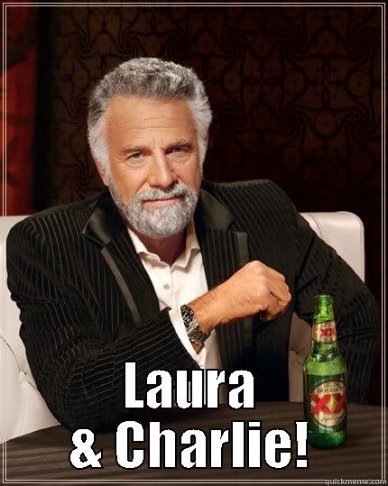  LAURA & CHARLIE! The Most Interesting Man In The World