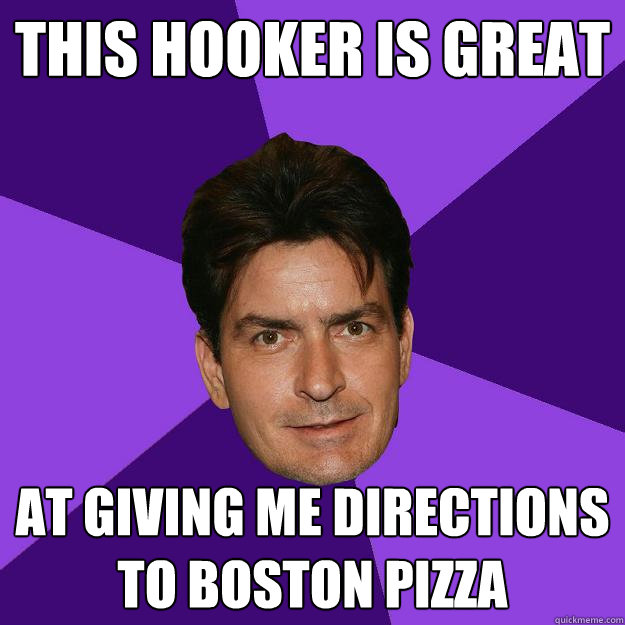 This Hooker is great At giving me directions to Boston Pizza  Clean Sheen