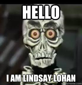 Hello I am Lindsay Lohan  