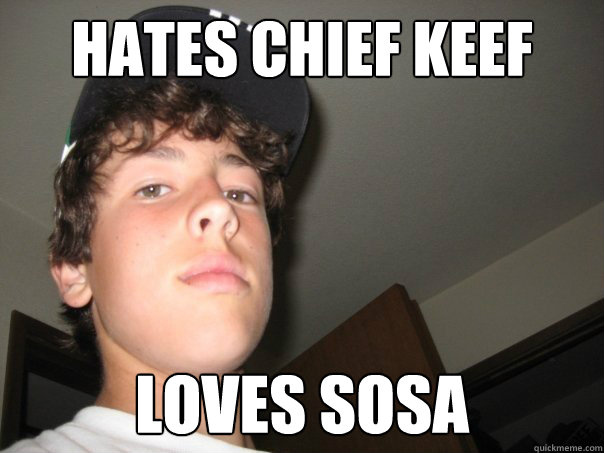 Hates Chief Keef Loves Sosa  