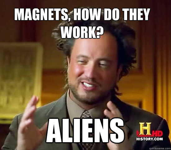 Magnets, how do they work? ALIENS  Ancient Aliens