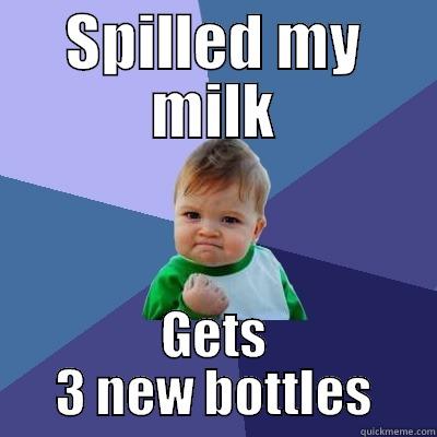 SPILLED MY MILK GETS 3 NEW BOTTLES Success Kid