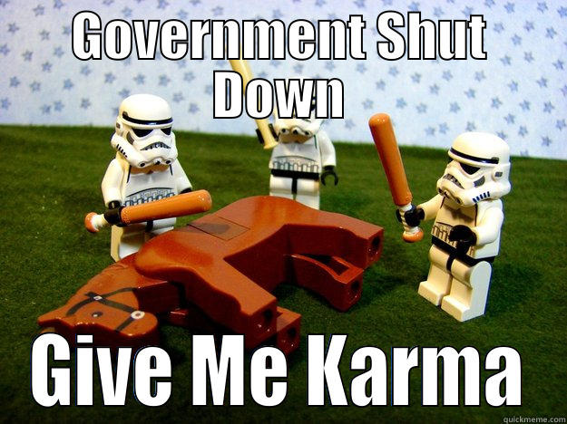 GOVERNMENT SHUT DOWN GIVE ME KARMA Dead Horse