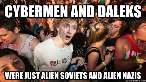 Cybermen and daleks were just alien soviets and alien nazis  Sudden Clarity Doctor