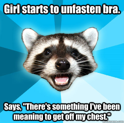 Girl starts to unfasten bra. Says, 