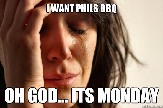 i want Phils bbq oh god... its monday  First World Problems