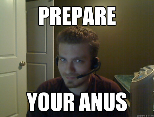 Prepare Your Anus  AngryTestie