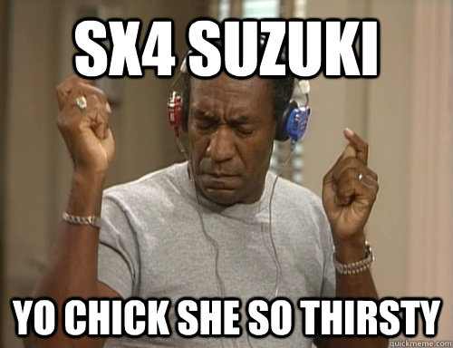 SX4 Suzuki yo chick she so thirsty - SX4 Suzuki yo chick she so thirsty  Bill Cosby Headphones