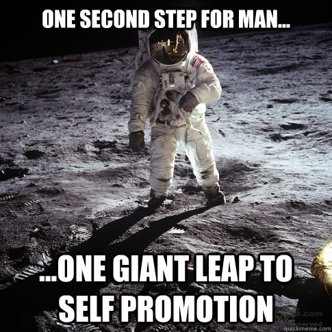 One second step for man... ...one giant leap to self promotion  Buzz Aldrin