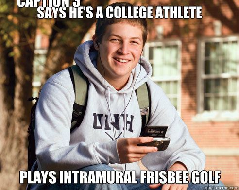 says he's a college athlete plays intramural Frisbee golf Caption 3 goes here  College Freshman