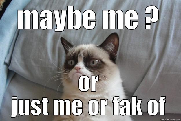 pick someone creative - MAYBE ME ? OR JUST ME OR FAK OF Grumpy Cat