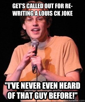 Get's called out for re-writing a Louis CK joke 