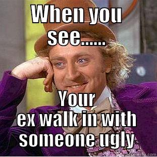 Ugly ex - WHEN YOU SEE...... YOUR EX WALK IN WITH SOMEONE UGLY Condescending Wonka