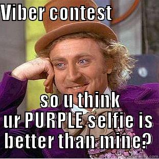 VIBER CONTEST                                                                                                                                                                      SO U THINK UR PURPLE SELFIE IS BETTER THAN MINE? Creepy Wonka