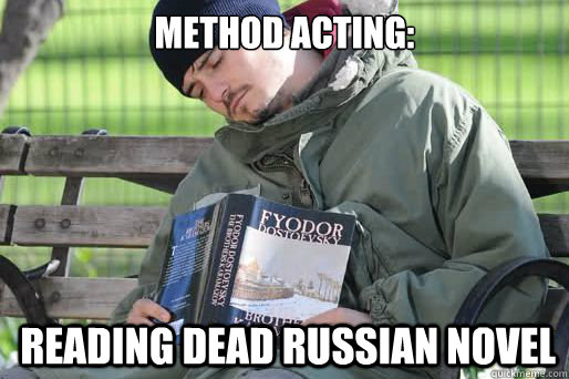 method acting: reading Dead Russian Novel  