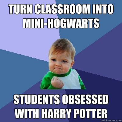 turn classroom into mini-hogwarts students obsessed with harry potter  Success Kid