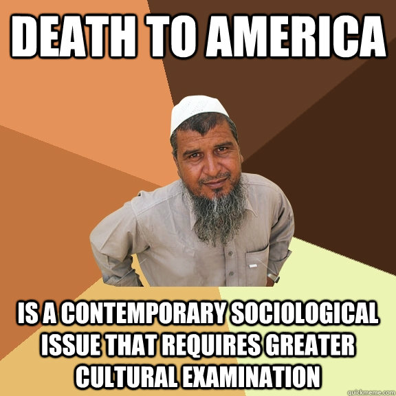 Death to America is a contemporary sociological issue that requires greater cultural examination  Ordinary Muslim Man
