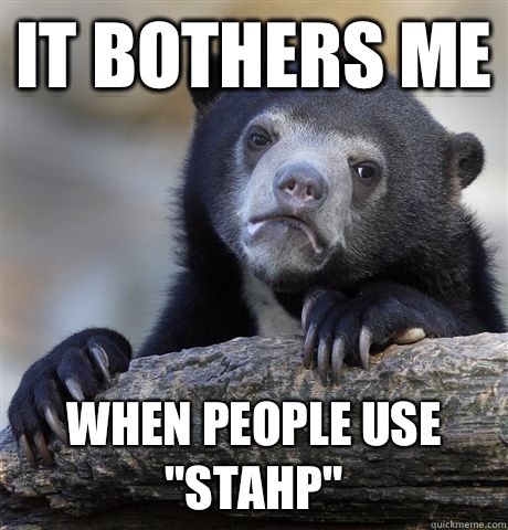 It bothers me  When people use 