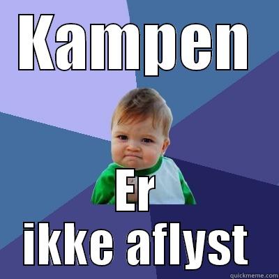 KAMPEN ER IKKE AFLYST Success Kid