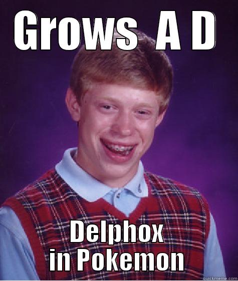 GROWS  A D DELPHOX IN POKEMON Bad Luck Brian