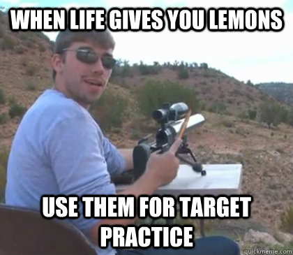 When life gives you lemons Use them for target practice - When life gives you lemons Use them for target practice  Misc