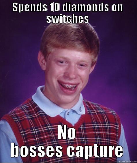 SPENDS 10 DIAMONDS ON SWITCHES NO BOSSES CAPTURE Bad Luck Brian