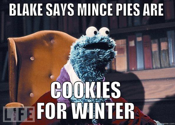 BLAKE SAYS MINCE PIES ARE COOKIES FOR WINTER Cookie Monster