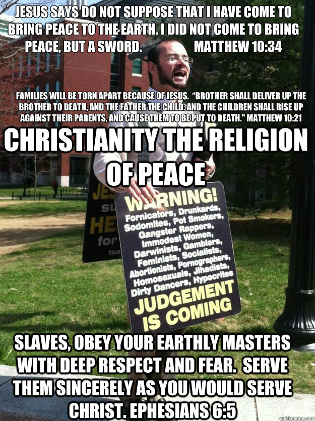 Jesus says Do not suppose that I have come to bring peace to the earth