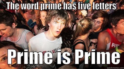 THE WORD PRIME HAS FIVE LETTERS    PRIME IS PRIME Sudden Clarity Clarence