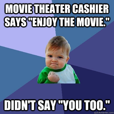 Movie Theater Cashier says 