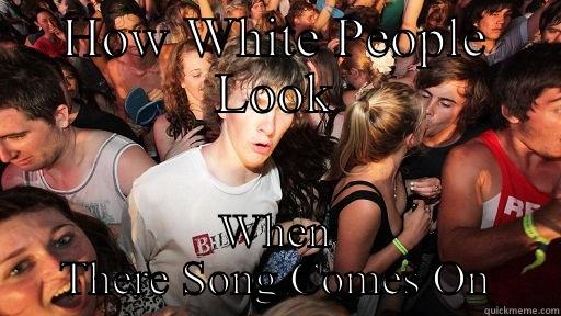 HOW WHITE PEOPLE LOOK WHEN THERE SONG COMES ON Sudden Clarity Clarence