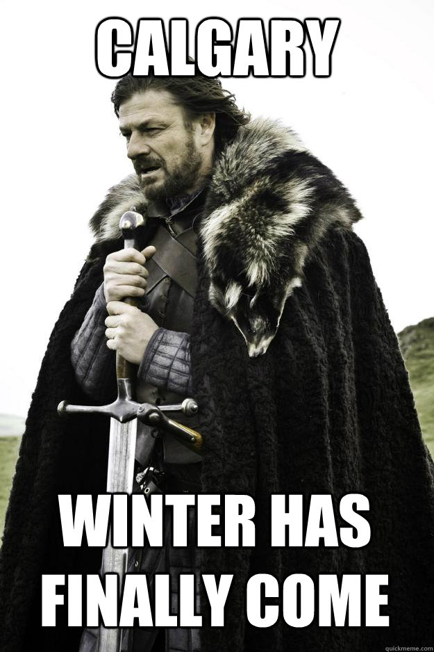 Calgary Winter has Finally Come  Winter is coming