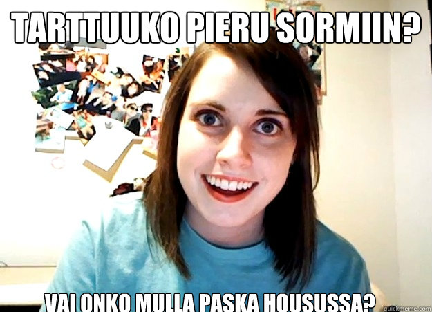 Tarttuuko pieru sormiin? Vai onko mulla paska housussa? - Tarttuuko pieru sormiin? Vai onko mulla paska housussa?  Overly Attached Girlfriend