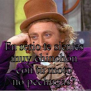  EN SERIO TE SIENTES MUY CHINCHÓN CON TU MOTO NO PECHUGAS? Condescending Wonka