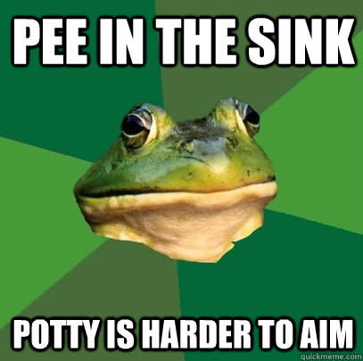 Pee in the sink potty is harder to aim  Foul Bachelor Frog
