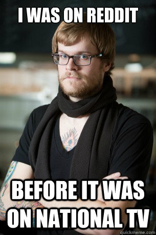 I was on reddit Before it was on national tv - I was on reddit Before it was on national tv  Hipster Barista