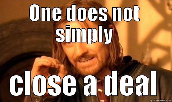 Deal Meme - ONE DOES NOT SIMPLY CLOSE A DEAL Boromir