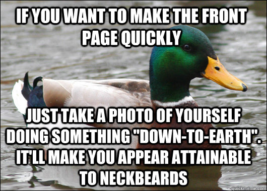 If you want to make the front page quickly Just take a photo of yourself doing something 